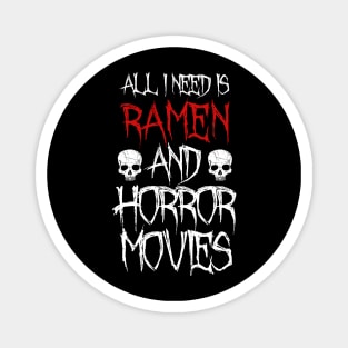 All I Need Is Ramen And Horror Movies Magnet